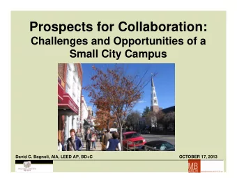 Prospects for Collaboration:  Challenges and Opportunities of a  Small City Campus  David C.