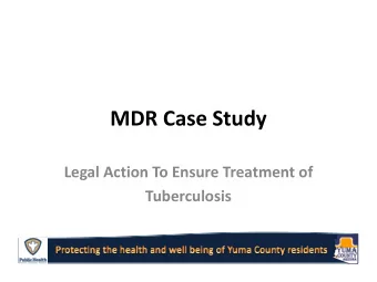 MDR Case Study  Legal Action To Ensure Treatment of  Tuberculosis  Yuma  Yuma  Yuma Territorial