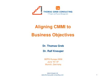 Aligning CMMI to  Business Objectives  Dr. Thomas Greb  Dr. Ralf Kneuper  SEPG Europe 2008 June