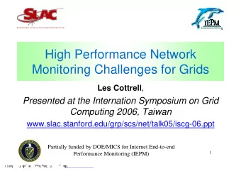 High Performance Network  Monitoring Challenges for Grids Les Cottrell ,  Presented at the