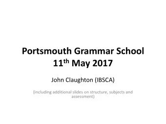 11 th May 2017  John Claughton (IBSCA)  (including additional slides on structure, subjects and
