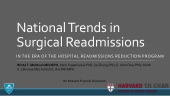 National Trends in  Surgical Readmissions  IN THE ERA OF THE HOSPITAL READMISSIONS REDUCTION