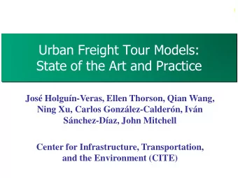Urban Freight Tour Models:  State of the Art and Practice  Jos Holgun-Veras, Ellen Thorson,