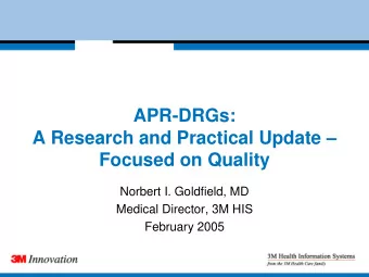 APR-DRGs: A Research and Practical Update   Focused on Quality  Norbert I. Goldfield, MD