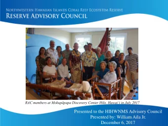 Presented to the HIHWNMS Advisory Council  Presented by: William Aila Jr.  December 6, 2017  Vacant