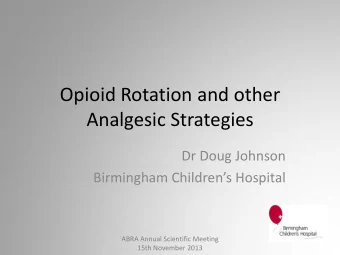 Analgesic Strategies  Dr Doug Johnson Birmingham Childrens Hospital  ABRA Annual Scientific