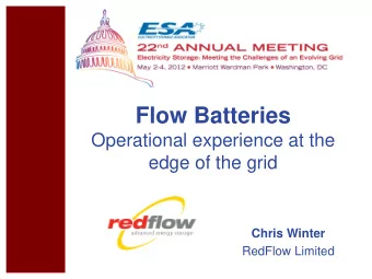 Flow Batteries  Operational experience at the  edge of the grid  Chris Winter  RedFlow Limited