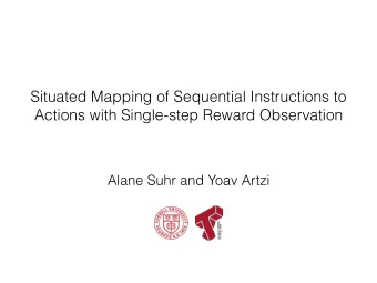Situated Mapping of Sequential Instructions to  Actions with Single-step Reward Observation  Alane