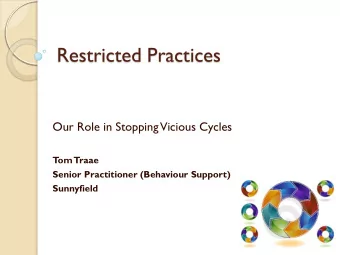 Restricted Practices  Our Role in Stopping  Vicious Cycles  T  om  Traae  Senior Practitioner
