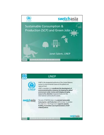 Sustainable Consumption &amp; Production (SCP) and Green Jobs Janet Salem, UNEP Chapter 1 2 3 4 5 6