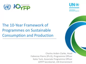 Consumption and Production  Charles Arden-Clarke, Head  Fabienne Pierre (Ph.D), Programme Officer