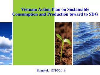 Vietnam Action Plan on Sustainable  Consumption and Production toward to SDG  Bangkok, 18/10/2019