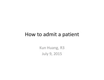 How to admit a patient Kun Huang, R3 July 9, 2015  Outline  On  call team structure