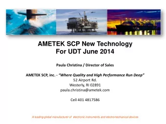 AMETEK SCP New Technology  For UDT June 2014  Paula Christina / Director of Sales AMETEK SCP, inc.