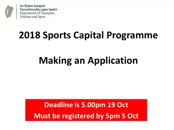2018 Sports Capital Programme  Making an Application  Deadline is 5.00pm 19 Oct  Must be registered
