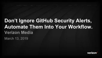 Dont Ignore GitHub Security Alerts,  Automate Them Into Your Workflow.  Verizon Media  March 13,