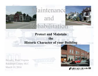 Maintenance  and  Rehabilitation  Protect and Maintain  the  Historic Character of your Building