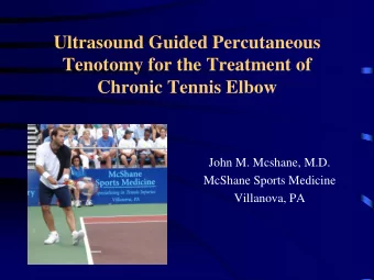 Ultrasound Guided Percutaneous  Tenotomy for the Treatment of  Chronic Tennis Elbow  John M.