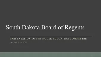 South Dakota Board of Regents  PRESENTATION TO THE HOUSE EDUCATION COMMITTEE  JANUARY 24, 2020  1