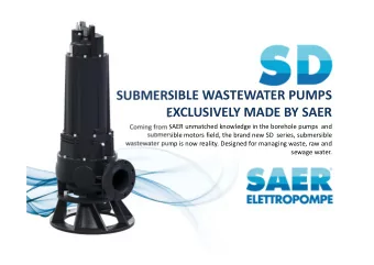 SUBMERSIBLE WASTEWATER PUMPS  EXCLUSIVELY MADE BY SAER  Coming from SAER unmatched knowledge in the