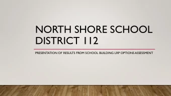 NORTH SHORE SCHOOL  DISTRICT 112  PRESENTATION OF RESULTS FROM SCHOOL BUILDING LRP OPTIONS