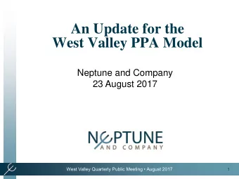 West Valley PPA Model  Neptune and Company  23 August 2017  West Valley Quarterly Public Meeting