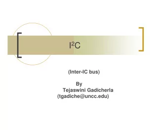 I 2 C  (Inter-IC bus)  By  Tejaswini Gadicherla  (tgadiche@uncc.edu) Topics Discussed . n What
