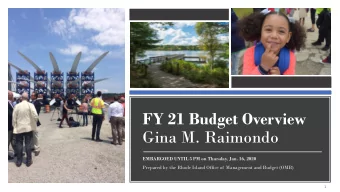 FY 21 Budget Overview  Gina M. Raimondo  EMBARGOED UNTIL 5 PM on Thursday, Jan. 16, 2020  Prepared