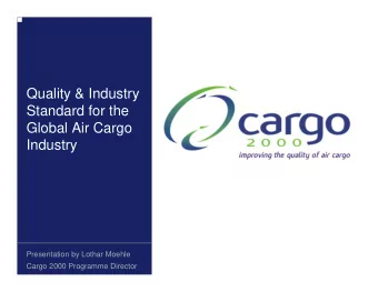 Quality &amp; Industry  Standard for the  Global Air Cargo  Industry  Presentation by Lothar Moehle