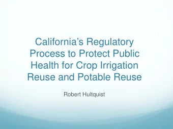 Californias Regulatory  Process to Protect Public  Health for Crop Irrigation  Reuse and Potable