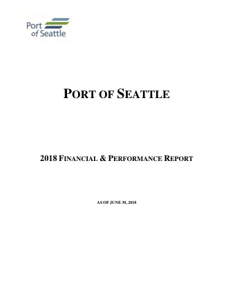 P ORT OF S EATTLE 2018 F INANCIAL &amp; P ERFORMANCE R EPORT AS OF JUNE 30, 2018 TABLE OF CONTENTS