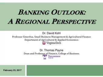 B ANKING O UTLOOK : A R EGIONAL P ERSPECTIVE  Dr. David Kohl  Professor Emeritus, Small Business