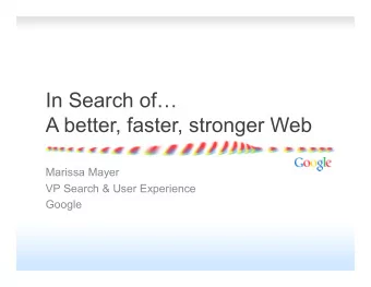 In Search of  A better, faster, stronger Web  Marissa Mayer  VP Search &amp; User Experience