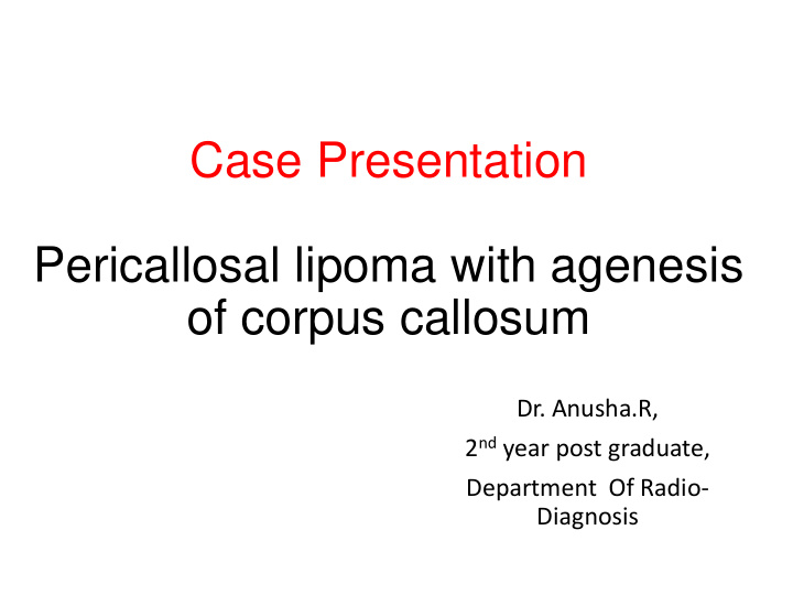 case presentation pericallosal lipoma with agenesis of