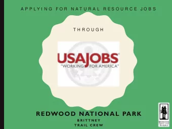 REDWOOD NATIONAL PARK  B R I T T N E Y  T R A I L  C R E W  W HAT I S  https://www.usajobs.gov/