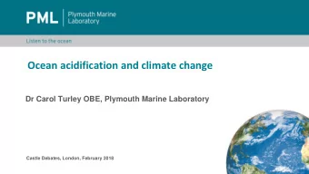 Ocean acidification and climate change  Dr Carol Turley OBE, Plymouth Marine Laboratory  Castle