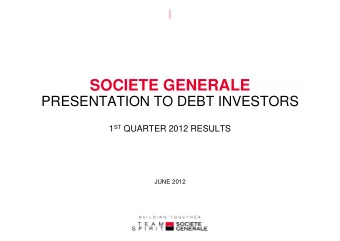 SOCIETE GENERALE  PRESENTATION TO DEBT INVESTORS 1 ST QUARTER 2012 RESULTS  JUNE 2012  DISCLAIMER