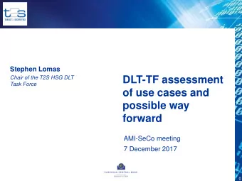DLT-TF assessment  Chair of the T2S HSG DLT  Task Force  of use cases and  possible way  forward