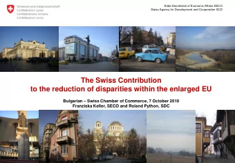 The Swiss Contribution  to the reduction of disparities within the enlarged EU Bulgarian  Swiss