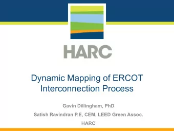 Dynamic Mapping of ERCOT  Interconnection Process  Gavin Dillingham, PhD  Satish Ravindran P.E,