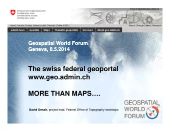 The swiss federal geoportal  www.geo.admin.ch  www.geo.admin.ch  MORE THAN MAPS.  MORE THAN