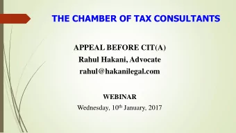 THE CHAMBER OF TAX CONSULTANTS  APPEAL BEFORE CIT(A)  Rahul Hakani, Advocate  rahul@hakanilegal.com
