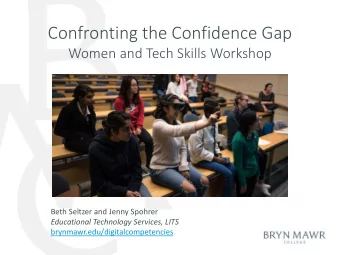 Confronting the Confidence Gap  Women and Tech Skills Workshop  Beth Seltzer and Jenny Spohrer
