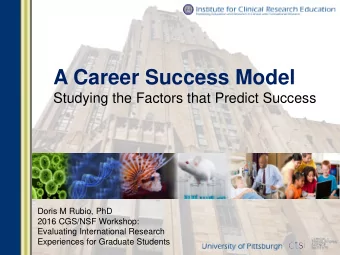 A Career Success Model  Studying the Factors that Predict Success  Doris M. Rubio, PhD  Doris M