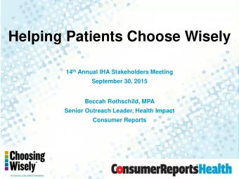 Helping Patients Choose Wisely 14 th Annual IHA Stakeholders Meeting  September 30, 2015  Beccah
