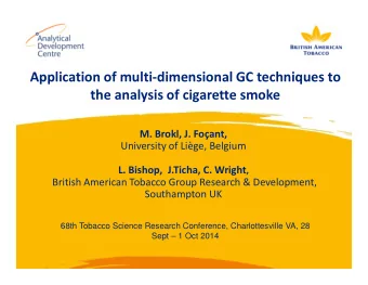 Application of multi-dimensional GC techniques to  the analysis of cigarette smoke  M. Brokl, J.