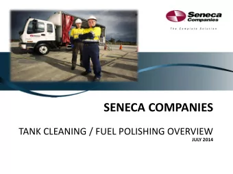 SENECA COMPANIES  TANK CLEANING / FUEL POLISHING OVERVIEW  JULY 2014  Table of Contents  Process