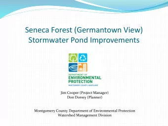 Seneca Forest (Germantown View)  Stormwater Pond Improvements  Jim Cooper (Project Manager)  Don