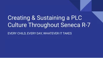 Creating &amp; Sustaining a PLC  Culture Throughout Seneca R-7  EVERY CHILD, EVERY DAY, WHATEVER IT