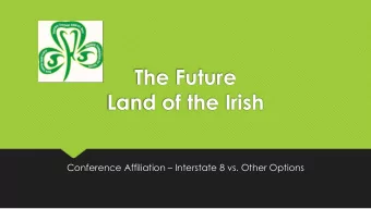 The Future  Land of the Irish Conference Affiliation  Interstate 8 vs. Other Options  May